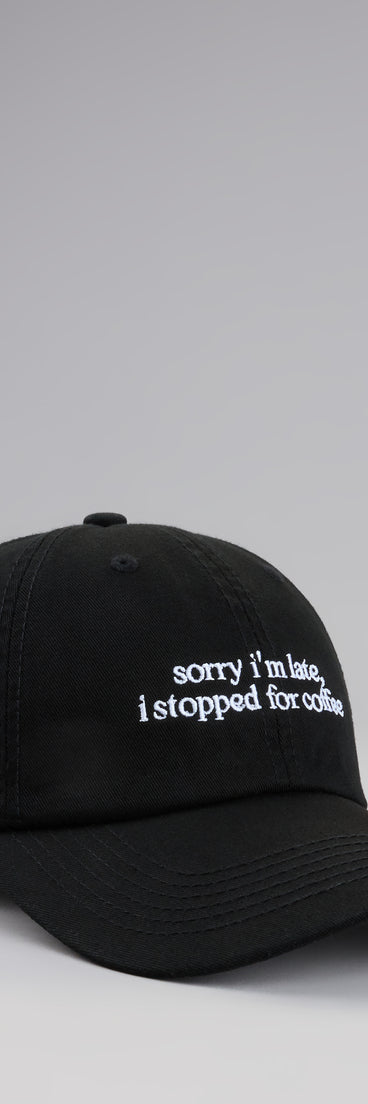 Style your vibe in seconds with the Sorry I'm Late, I Stopped For Coffee Baseball Cap in black, a fashion accessories essential that completes any outfit with ease.
