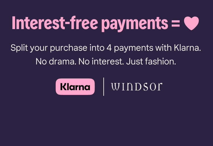 Klarna x Windsor—no drama, no interest, just fashion with 4 easy interest-free payments.